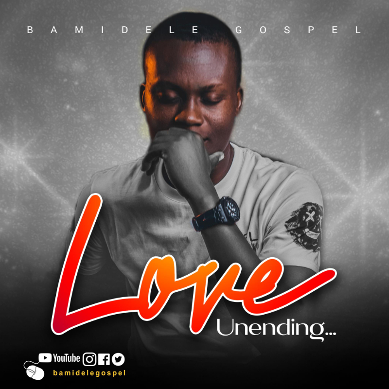 Love Unending Lyrics By Bamidele Gospel
