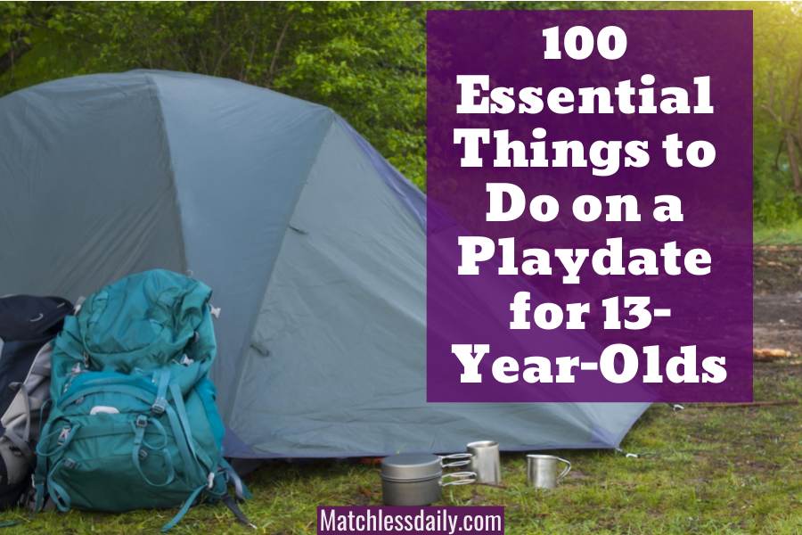 100 Essential Things to Do on a Playdate for 13YearOlds Matchless Daily