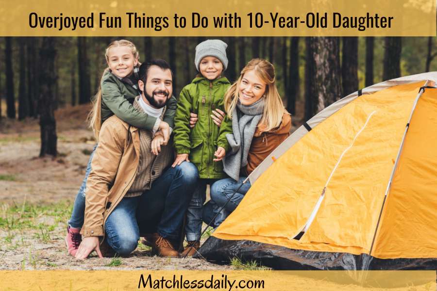 Fun Things to Do with 10-Year-Old Daughter