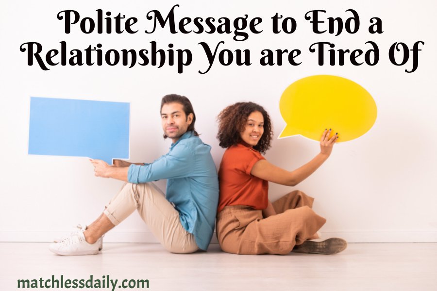 Polite Message to End a Relationship You are Tired Of
